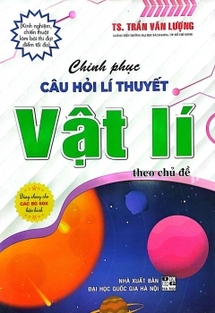 CHINH PHỤC CÂU HỎI LÝ THUYẾT VẬT LÍ THEO CHỦ ĐỀ (Dùng chung cho các bộ SGK hiện hành)